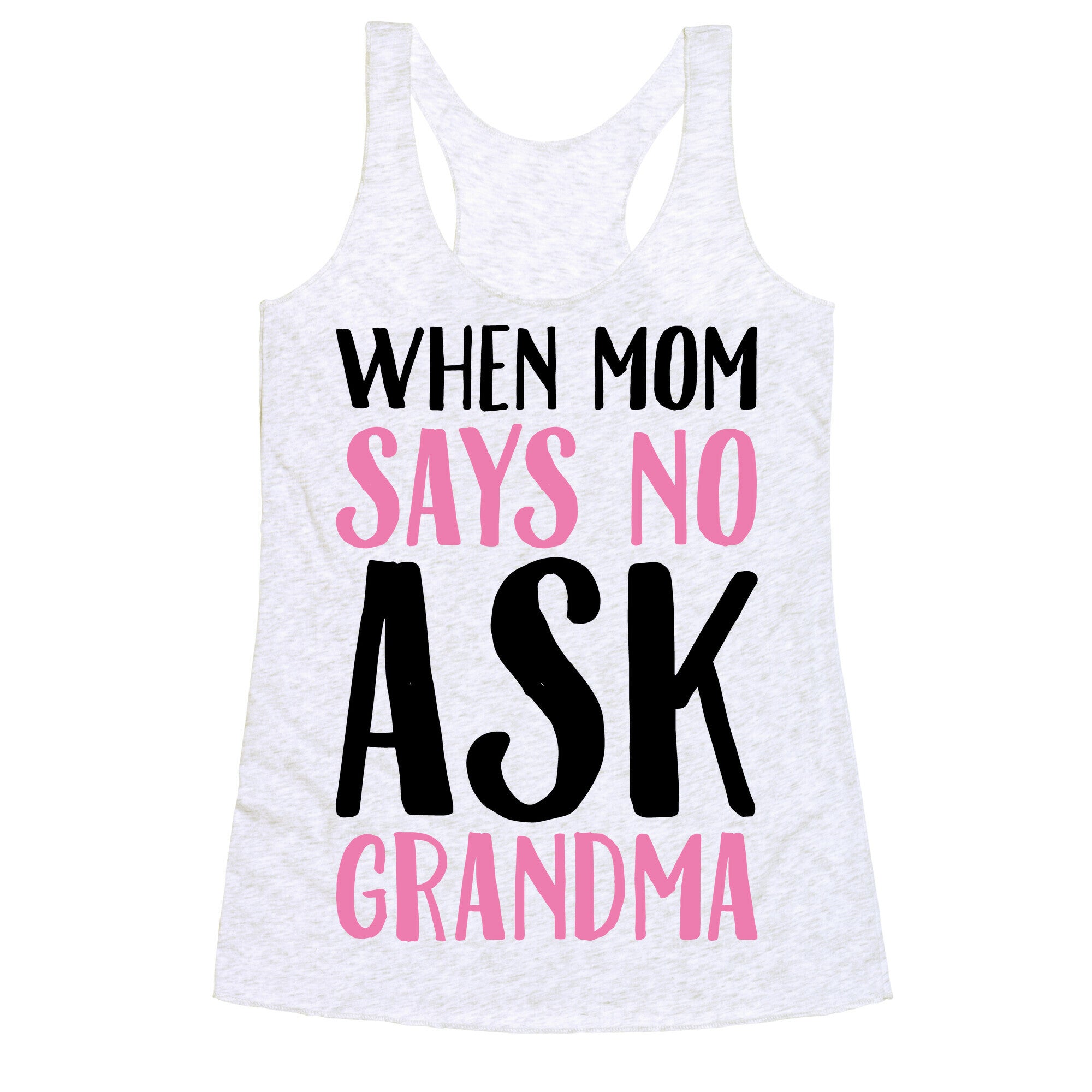 When Mom Says No Ask Grandma Racerback Tank